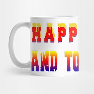 Happy Now And Tomorrow t-shirt Mug